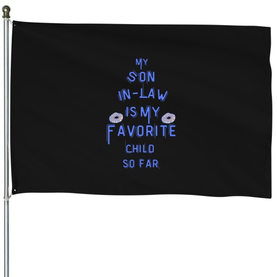Discover My Son-In-Law Is My Favorite Child so far funny mom dad my son in law is my favorite childActive T_result House Flags