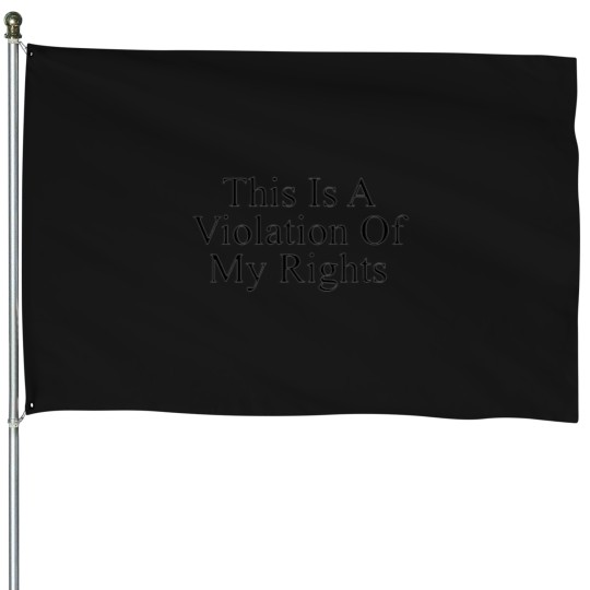 Discover This is a violation of my rights House Flags