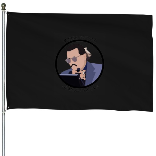 Discover Maybe Theyre Hearsay Papers House Flags