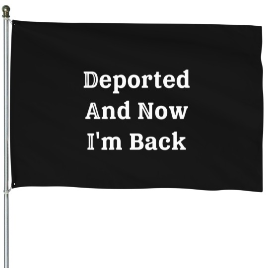Discover (On Back) Deported And Now I'M Back Funny Quote Men Women T-Shirt House Flags