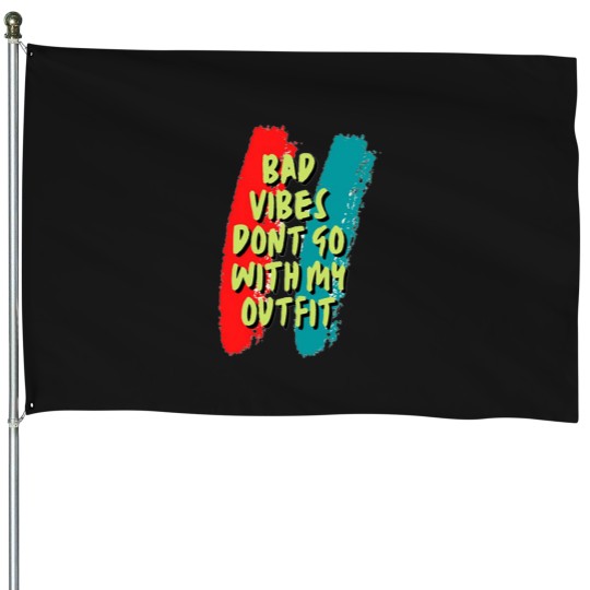 Discover Bad vibes dont go with my outfit 16 House Flags