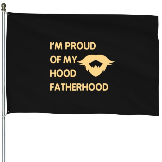 Discover Proud Of My Hood Fatherhood 4 House Flags