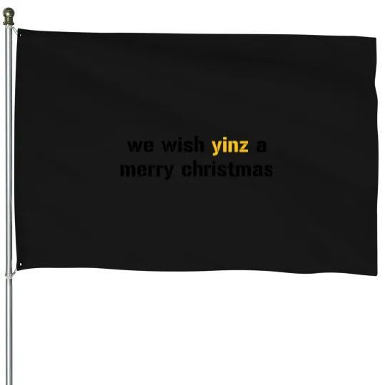 Discover We Wish Yinz A Merry Christmas House Flags