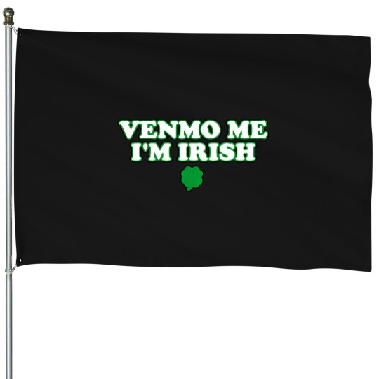 Discover Venmo Me Im Irish House Flags