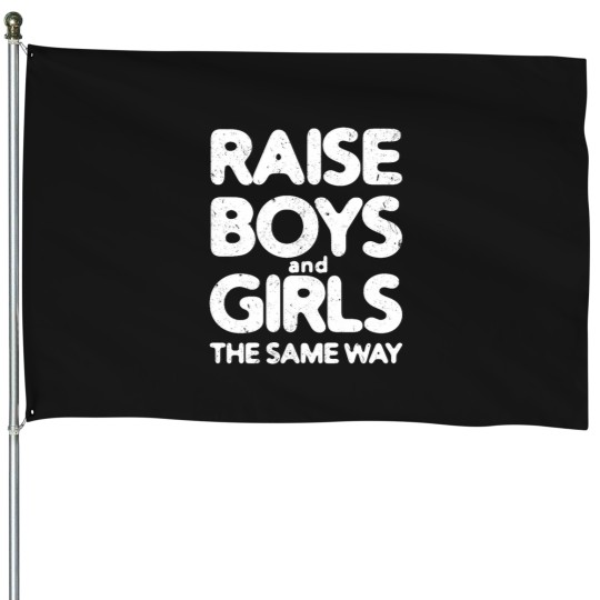 Discover Raise Boys and Girls The Same Way 3 House Flags
