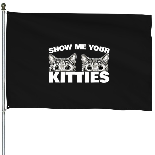 Discover Show Me Your Kitties Cat Pun Show Me Your Kitties House Flags