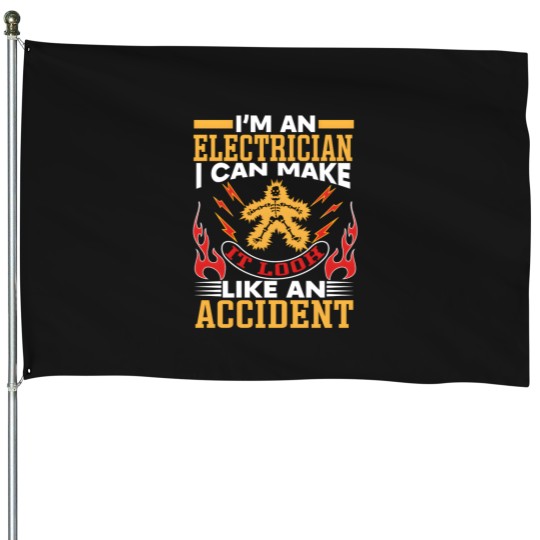 Discover Im An Electrician I Can Make It Look Like An Accident House Flags
