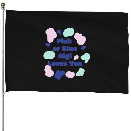Discover Pink-or-Blue-Gigi-loves-you--Pink-or-Blue-Gigi-loves-you-design House Flags
