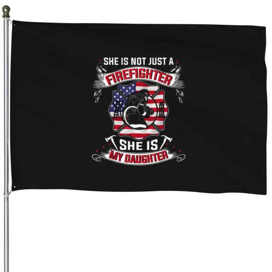 Discover She-Is-Not-Just-A-Firefighter-She-Is-My-Daughter-Firefighter-T-Shirt House Flags