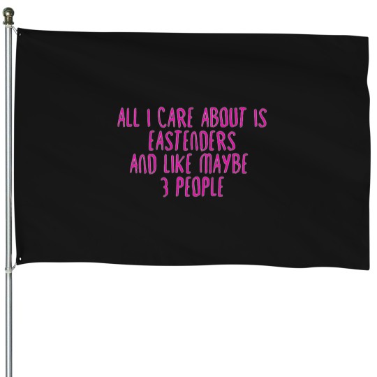 Discover All I Care About is Eastenders House Flags