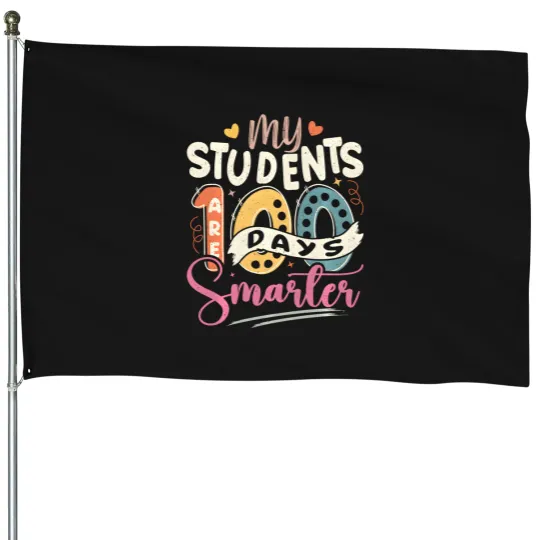 Discover 100Th Day Of School My Students Are 100 Days Smarter Teacher House Flags