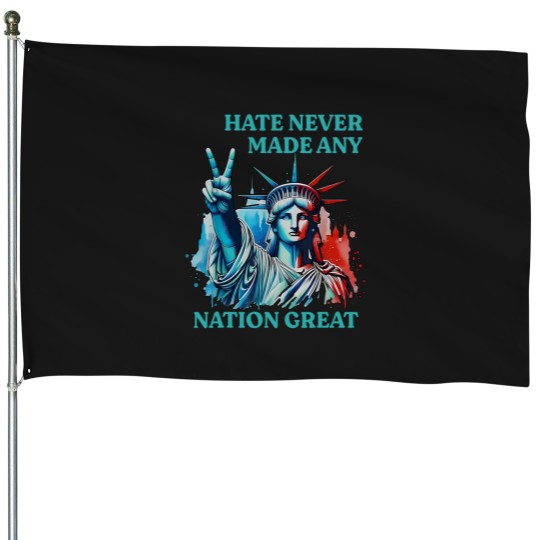 Discover Hate Never Made Any Nation Great Peace Anti Trump House Flags