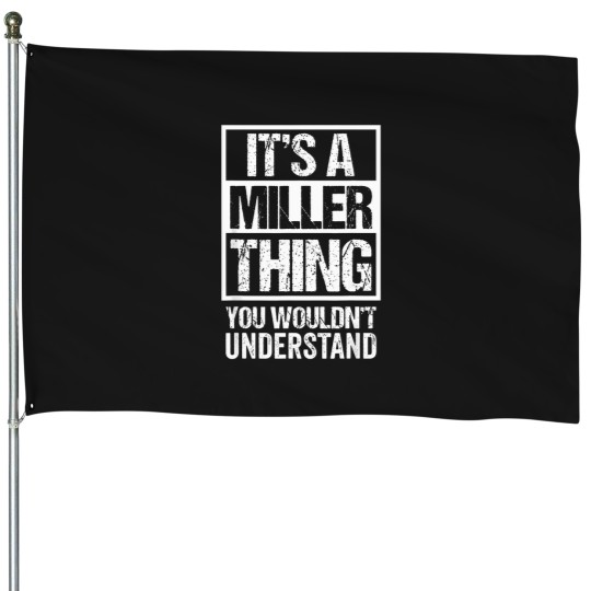 Discover It'S-A-Miller-Thing---You-Wouldn'T-Understand---Family-Name-T-Shirt House Flags