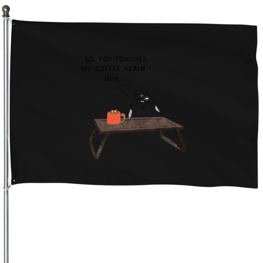 Discover so you touched my coffee House Flags