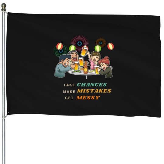 Discover funnys Take Chances Make Mistakes Get Messy darks Background House Flags