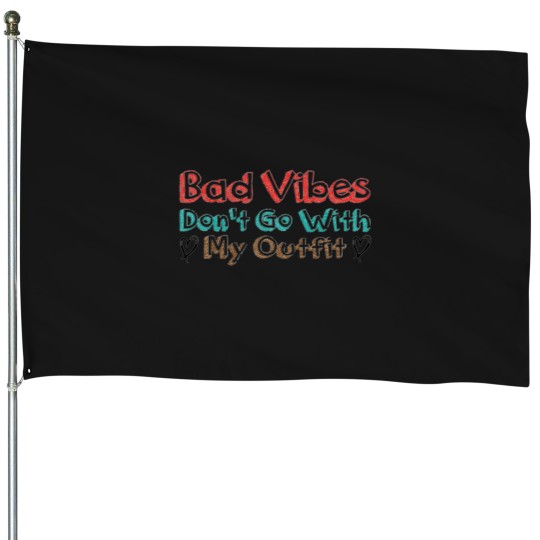 Discover Bad Vibes Dont Go With My Outfit 4 2 House Flags