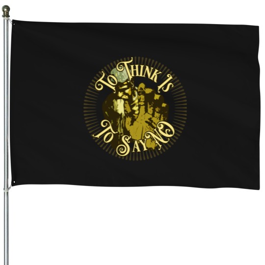 Discover To Think Is To Say NO House Flags