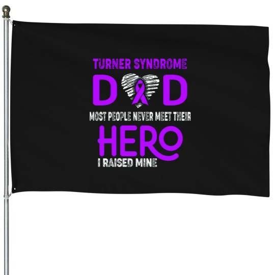 Discover Turner Syndrome DAD Most People Never Meet Their HERO I Raised Mine House Flags
