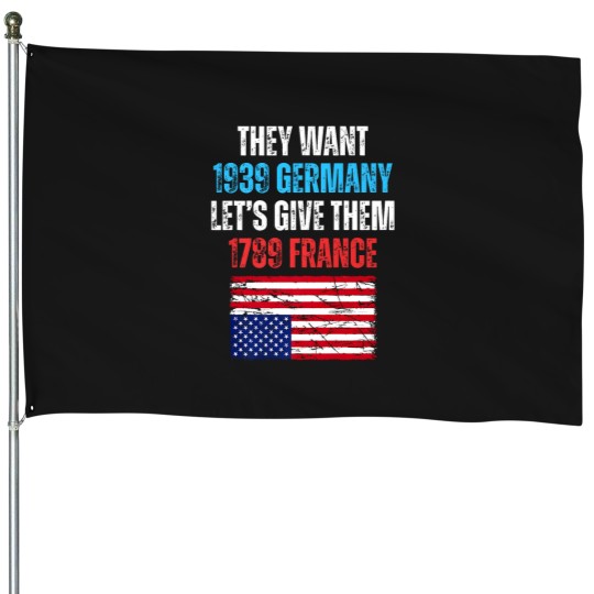 Discover they want 1939 germany let' give them 1789 france u flag House Flags