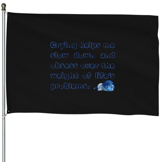 Discover Crying helps me slow down - Sadness House Flags