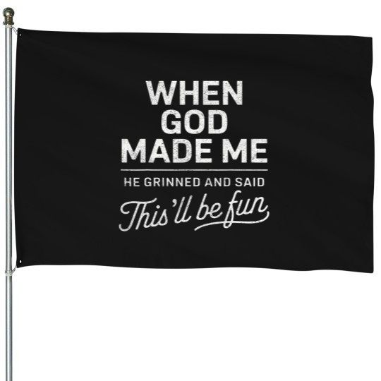 Discover When God Made Me He Said Thisll Be Fun Religious Christian House Flags