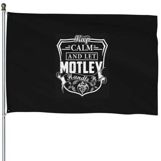 Discover Motley-Keep-Calm-and-Let-MOTLEY-Handle-It House Flags