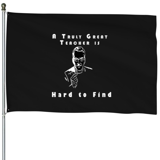 Discover A truly great teacher is hard to find House Flags