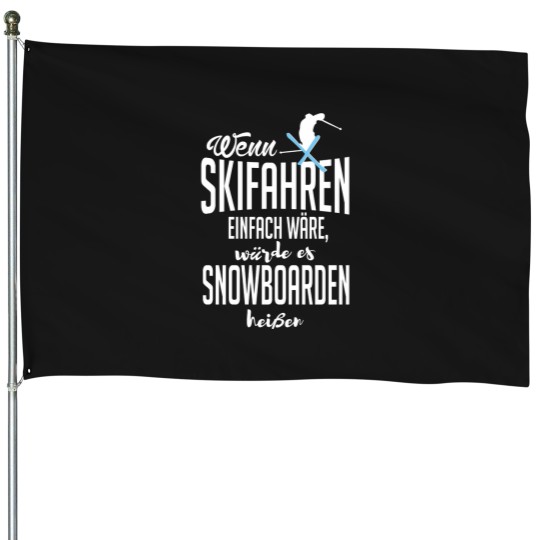 Discover If skiing was easy - it would be called snowboarding! House Flags