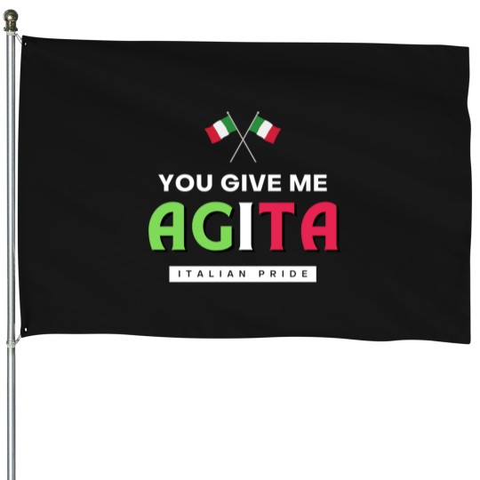 Discover You Give Me AGITA  Italian Humor Quote House Flags