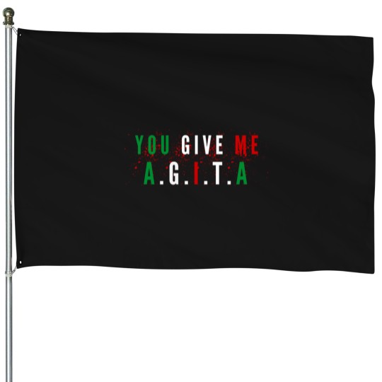 Discover You-Give-Me-AgitaFunny-You-Give-Me-Agita-quoteCool-You-Give-Me-Agita House Flags