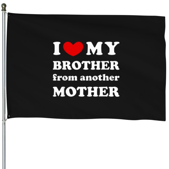 Discover I-Love-My-Brother-From-Another-Mother-I-Heart-My-Bro-T-Shirt House Flags