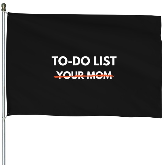 Discover To Do List Your Mom Trash Talk House Flags
