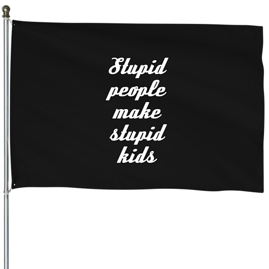 Discover stupid people funny quote typography House Flags