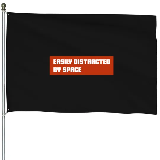 Discover Easily Distracted By spaces House Flags
