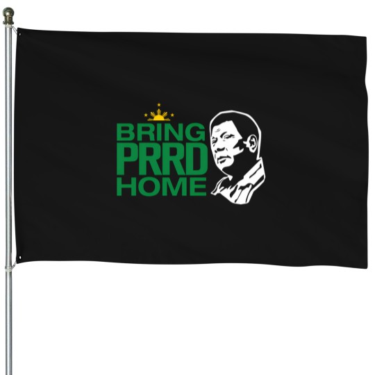 Discover BRING PRRD HOME DUTERTE House Flags