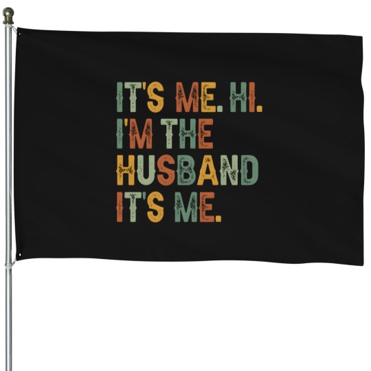 Discover S Its Me Hi I'M The Husband It'S Me Father'S Day House Flags