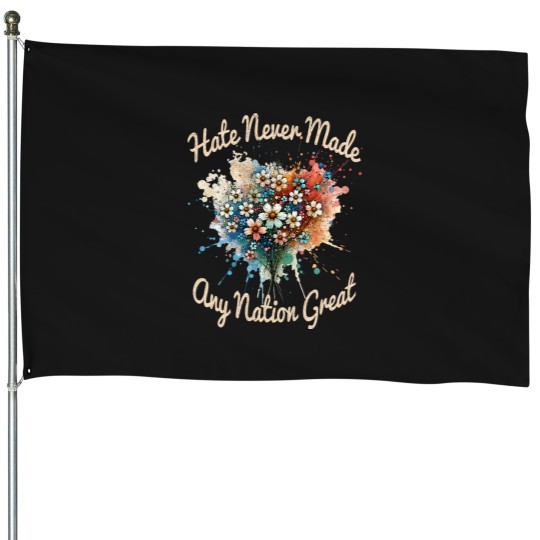 Discover Hate Never Made Any Nation Great Funny AntiTrump 2025 House Flags