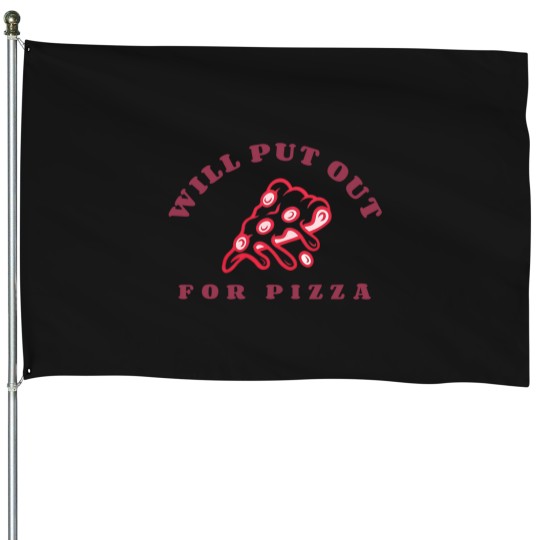 Discover Will Put Out For Pizza unisex House Flags | Pizza Lover House Flags
