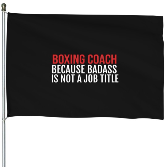 Discover Boxing Because Badass Is Not A Job Title S House Flags