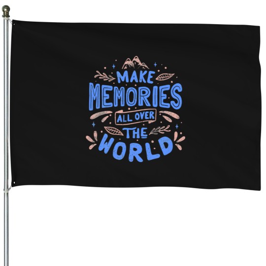 Discover Make Memories All Over The World House Flags