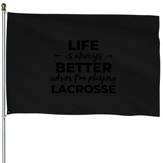 Discover Life is always better when I_m playing Lacrosse Active House Flags