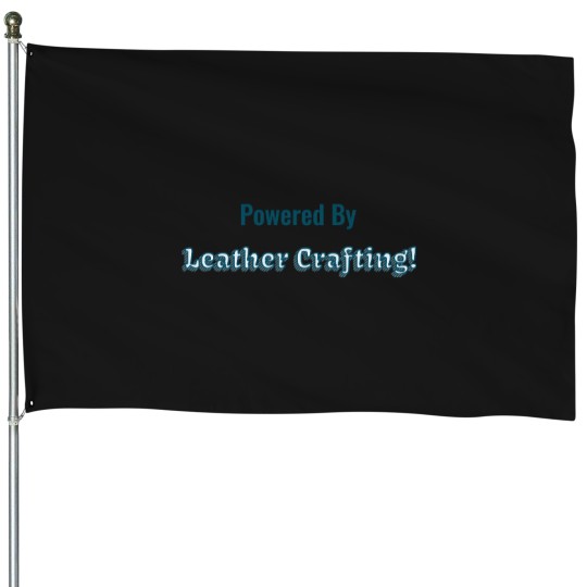 Discover Powered-By-Leather-Crafting T-Shirt House Flags