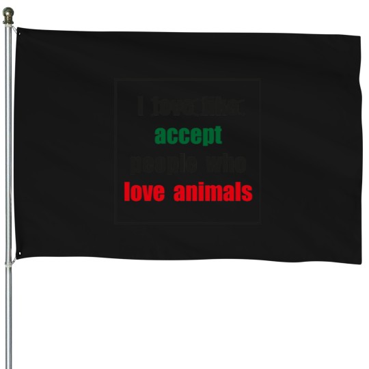 Discover I-love-like-accept-people-who-love-animals-(black-font)-- T-Shirt House Flags