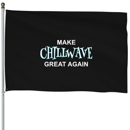 Discover Make-Chillwave-Great-Again T-Shirt House Flags