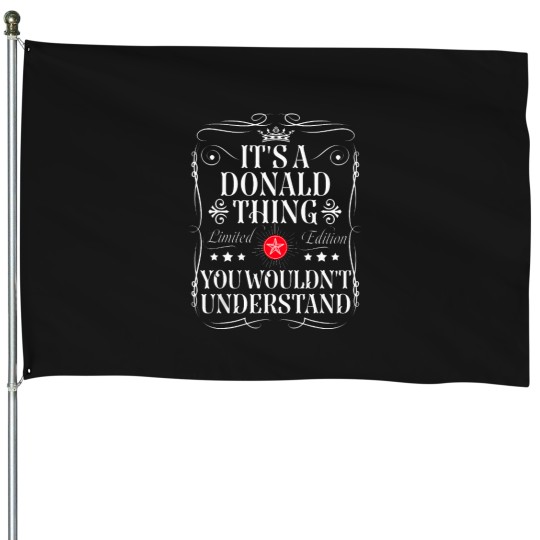 Discover Donald-Name-Its-A-Donald-Thing-You-Wouldn'T-Understand-T-Shirt House Flags