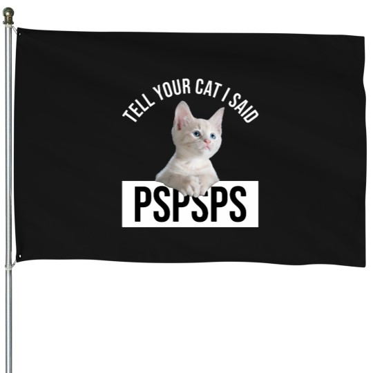 Discover Tell Your Cat I Said Pspsps Classic(9) House Flags