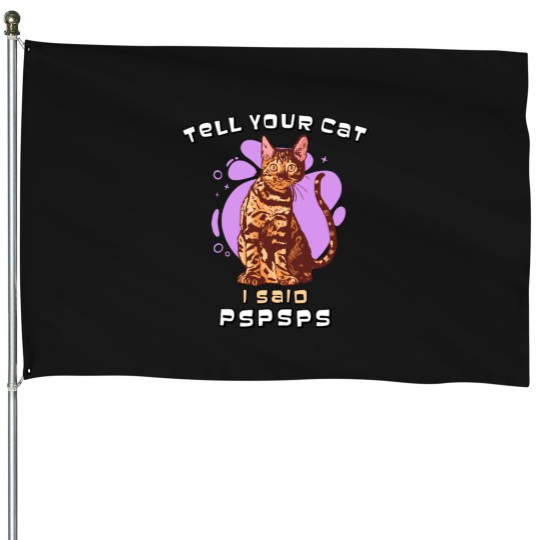 Discover Tell Your Cat I Said pspsps Fitted House Flags
