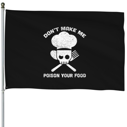 Discover Don'T-Make-Me-Poison-Your-Food-Funny-Chef-Culinary-Humor-T-Shirt House Flags