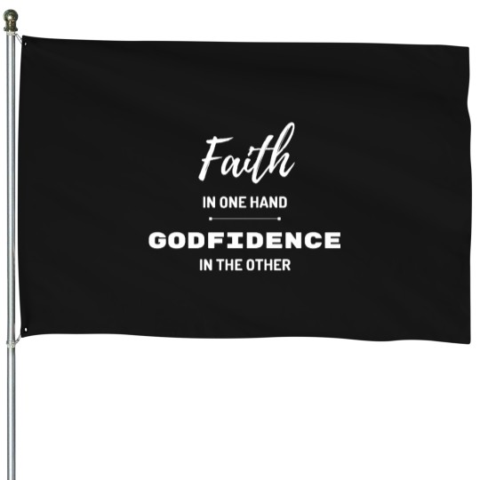 Discover Faith in one hand Godfidence in the other Long House Flags