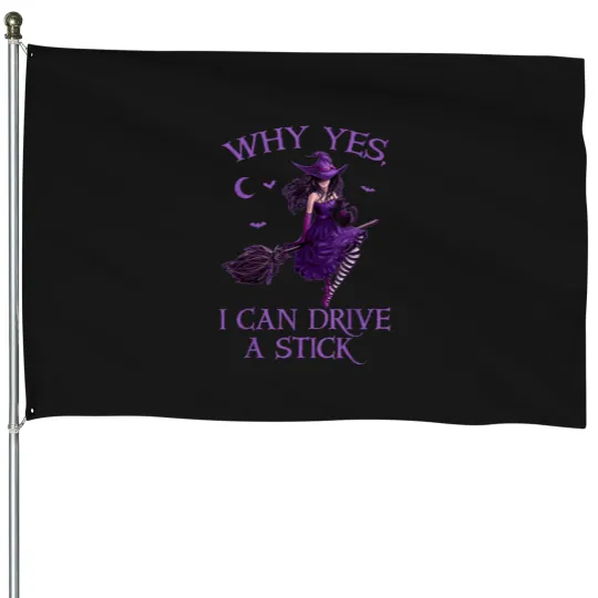 Discover Why Yes I Can Drive a Stick Funny Halloween Witc House Flags